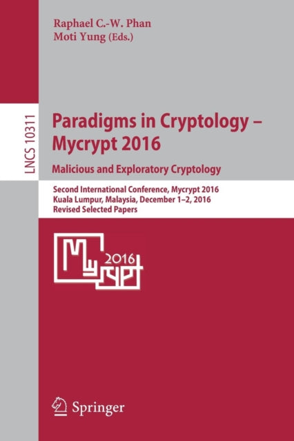 Book cover of: Paradigms in Cryptology – Mycrypt 2016. Malicious and Exploratory Cryptology. By: Raphaël C.-W Phan