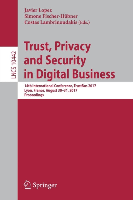 Book cover of: Trust, Privacy and Security in Digital Business. By: Javier Lopez