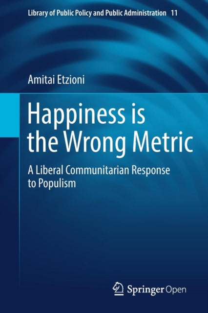 Book cover of: Happiness is the Wrong Metric. By: Amitai Etzioni