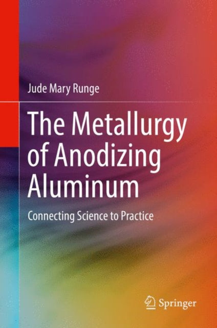 Book cover of: Metallurgy of Anodizing Aluminum. By: Jude Mary Runge