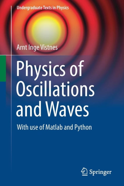 Book cover of: Physics of Oscillations and Waves. By: Arnt Inge Vistnes