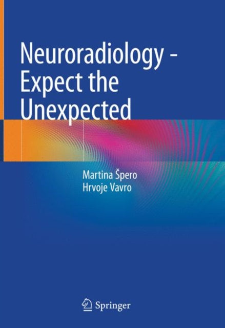Book cover of: Neuroradiology - Expect the Unexpected. By: Martina Špero