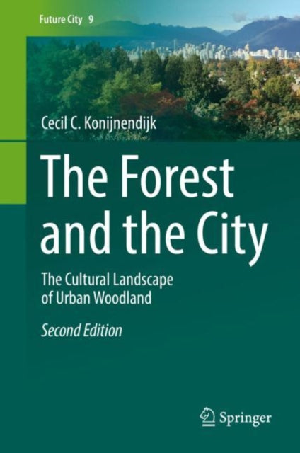 Book cover of: Forest and the City. By: Cecil C. Konijnendijk
