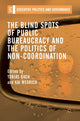 Book cover of: Blind Spots of Public Bureaucracy and the Politics of Non-Coordination. By: Tobias Bach