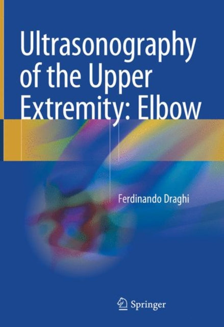 Book cover of: Ultrasonography of the Upper Extremity: Elbow. By: Ferdinando Draghi