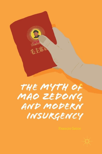 Book cover of: Myth of Mao Zedong and Modern Insurgency. By: Francis Grice