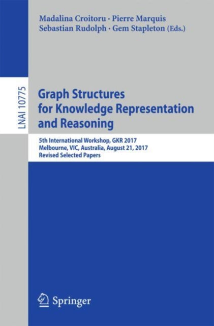 Book cover of: Graph Structures for Knowledge Representation and Reasoning. By: Madalina Croitoru