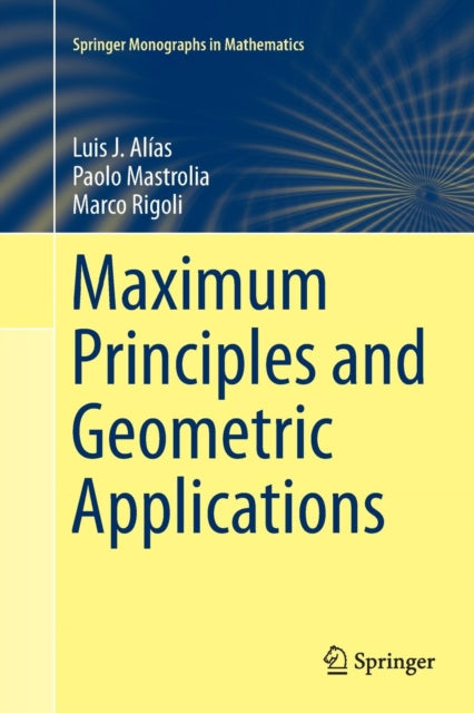 Book cover of: Maximum Principles and Geometric Applications. By: Luis J. Alías