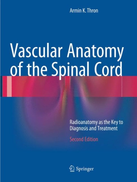 Book cover of: Vascular Anatomy of the Spinal Cord. By: Armin K. Thron