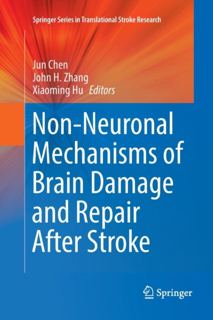 Book cover of: Non-Neuronal Mechanisms of Brain Damage and Repair After Stroke. By: Jun Chen