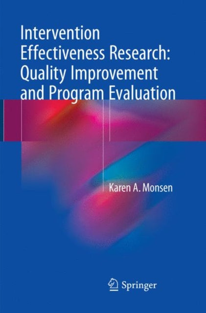 Book cover of: Intervention Effectiveness Research: Quality Improvement and Program Evaluation. By: Karen A. Monsen