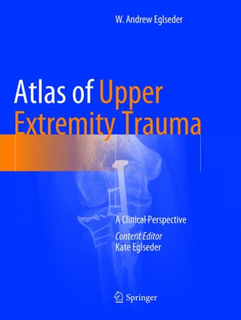 Book cover of: Atlas of Upper Extremity Trauma. By: W. Andrew Eglseder