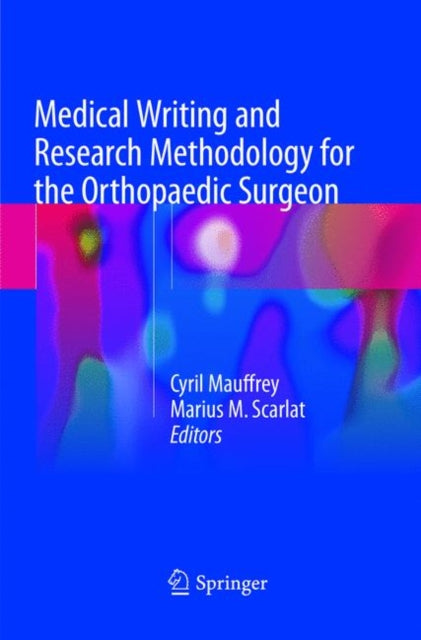 Book cover of: Medical Writing and Research Methodology for the Orthopaedic Surgeon. By: Cyril Mauffrey