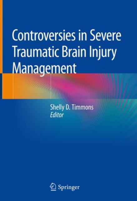 Book cover of: Controversies in Severe Traumatic Brain Injury Management. By: Shelly D. Timmons