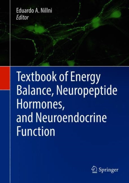 Book cover of: Textbook of Energy Balance, Neuropeptide Hormones, and Neuroendocrine Function. By: Eduardo A. Nillni