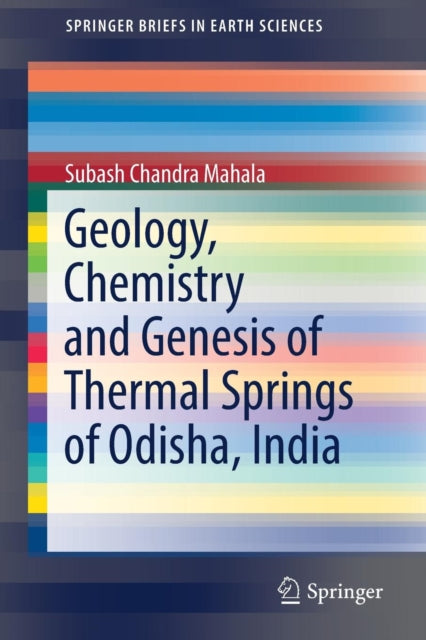 Book cover of: Geology, Chemistry and Genesis of Thermal Springs of Odisha, India. By: Subash Chandra Mahala