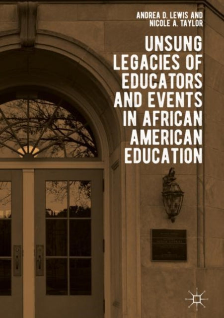 Book cover of: Unsung Legacies of Educators and Events in African American Education