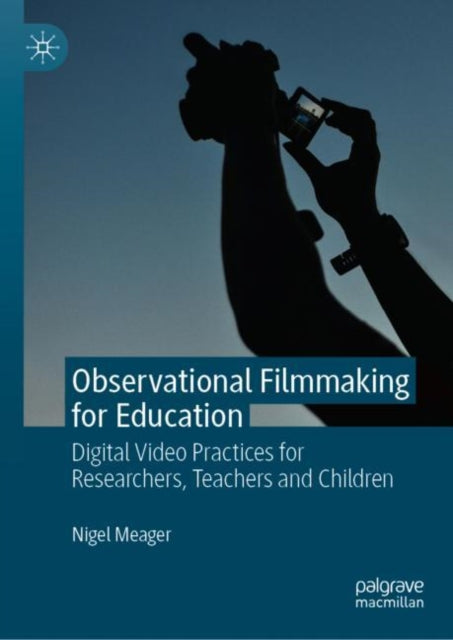 Book cover of: Observational Filmmaking for Education. By: Nigel Meager
