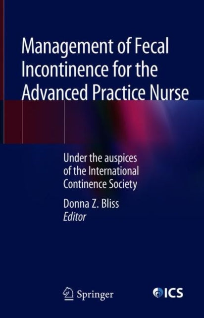 Book cover of: Management of Fecal Incontinence for the Advanced Practice Nurse. By: Donna Z. Bliss