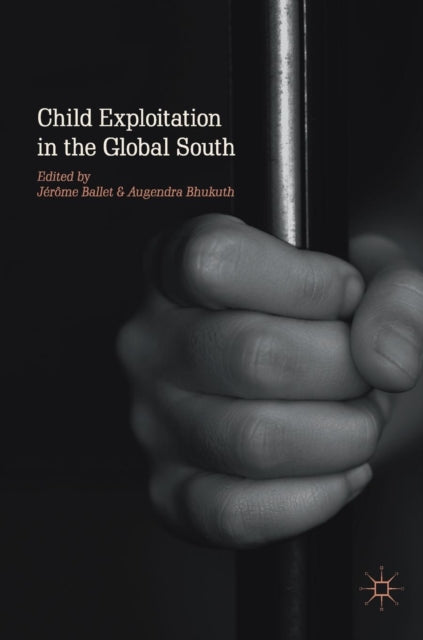 Book cover of: Child Exploitation in the Global South. By: Jérôme Ballet