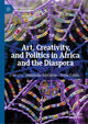 Book cover of: Art, Creativity, and Politics in Africa and the Diaspora
