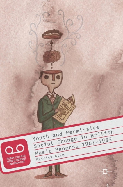 Book cover of: Youth and Permissive Social Change in British Music Papers, 1967–1983. By: Patrick Glen