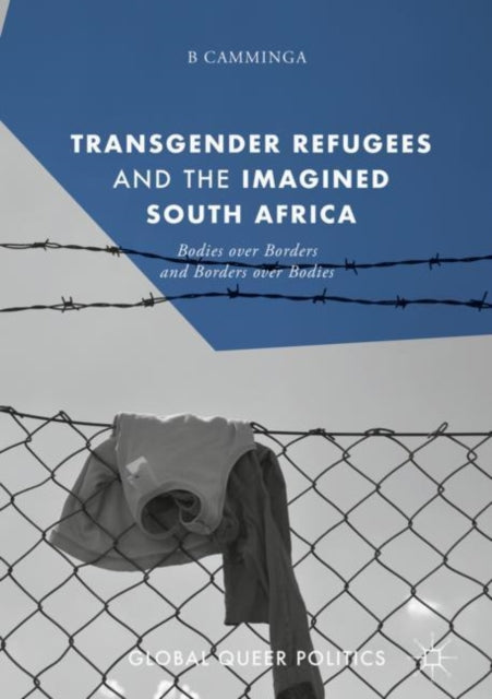 Book cover of: Transgender Refugees and the Imagined South Africa. By: B Camminga