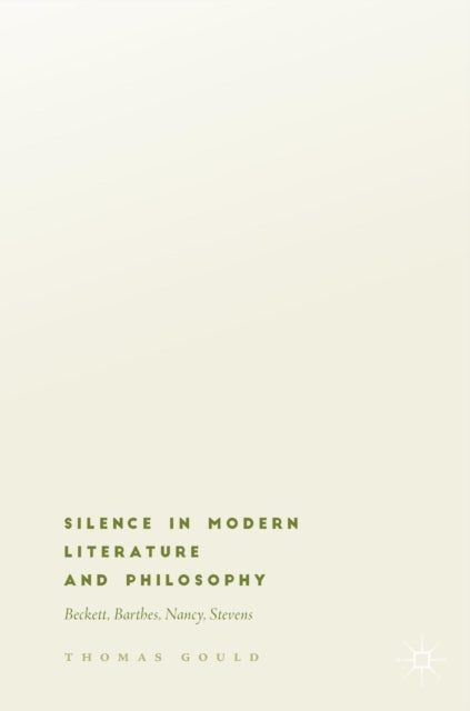 Book cover of: Silence in Modern Literature and Philosophy. By: Thomas Gould