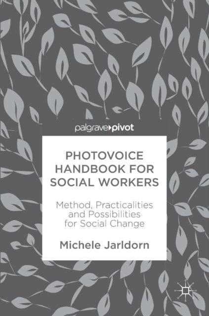 Book cover of: Photovoice Handbook for Social Workers. By: Michele Jarldorn
