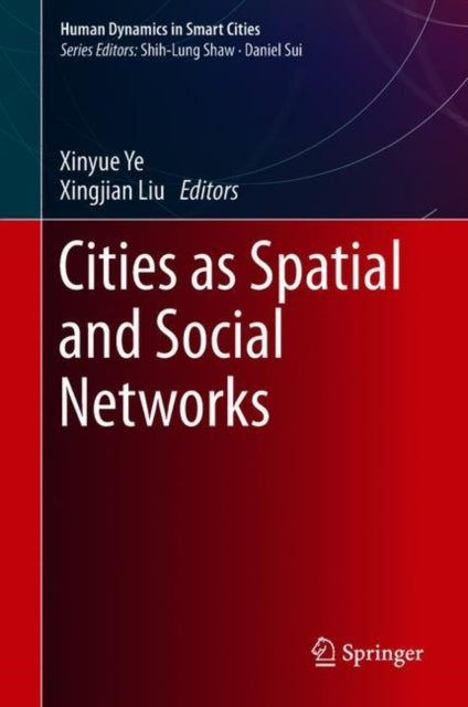 Book cover of: Cities as Spatial and Social Networks. By: Xinyue Ye