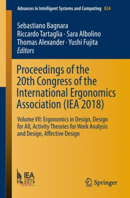 Book cover of: Proceedings of the 20th Congress of the International Ergonomics Association (IEA 2018). By: Sebastiano Bagnara