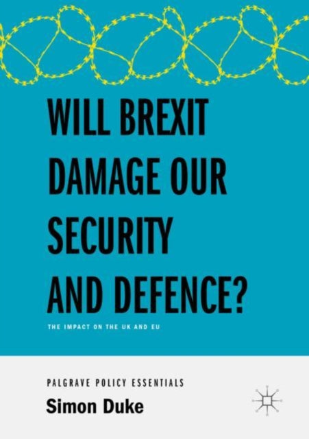 Book cover of: Will Brexit Damage our Security and Defence?. By: Simon Duke