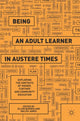 Book cover of: Being an Adult Learner in Austere Times. By: Ellen Boeren
