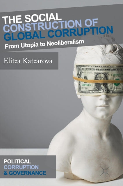Book cover of: Social Construction of Global Corruption. By: Elitza Katzarova