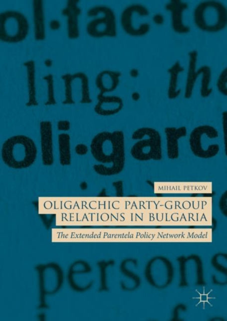 Book cover of: Oligarchic Party-Group Relations in Bulgaria. By: Mihail Petkov