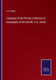 Book cover of: Catalogue of the Private Collection of Autographs of the late Mr. A.A. Smets