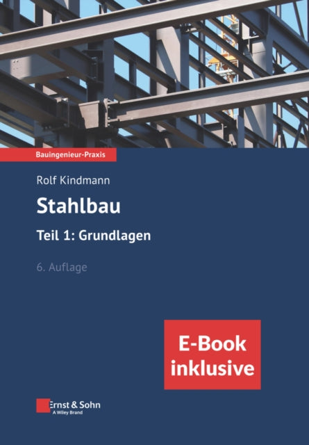 Book cover of: Stahlbau: Teil 1: Grundlagen, 6e (inkl. eBook als PDF). By: R. Kindmann
