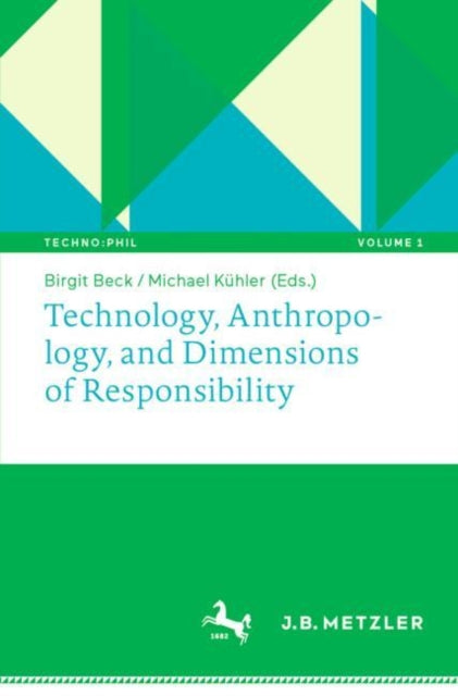 Book cover of: Technology, Anthropology, and Dimensions of Responsibility. By: Birgit Beck