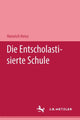 Book cover of: Die entscholastisierte Schule. By: Heinrich Heise