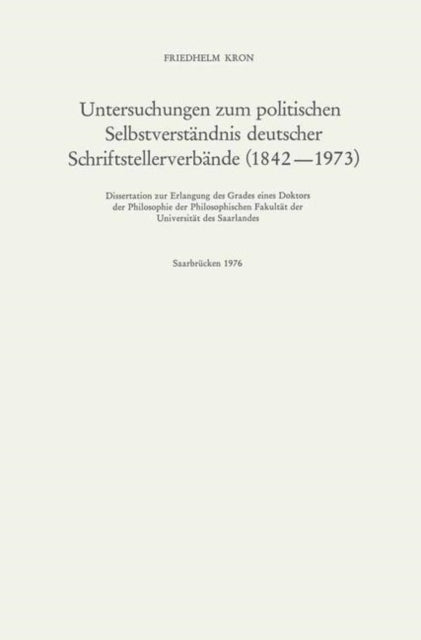 Book cover of: Untersuchungen zum politischen Selbstverstandnis deutscher Schriftstellerverbande (1842–1973). By: Friedhelm Kron