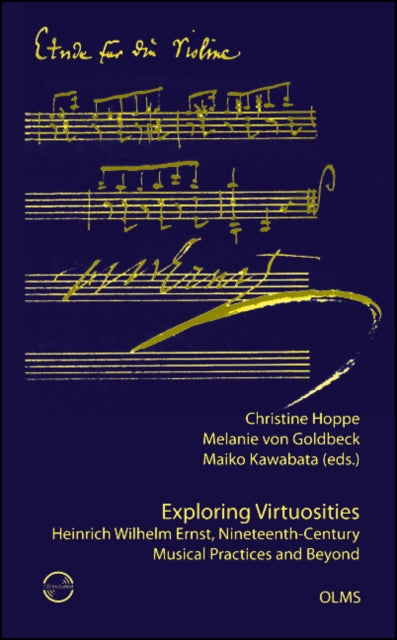 Book cover of: Exploring Virtuosities. Heinrich Wilhelm Ernst, Nineteenth-Century Musical Practices and Beyond. By: Christine Hoppe