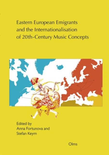 Book cover of: Eastern European Emigrants and the Internationalisation of 20th-Century Music Concepts. By: Anna Fortunova