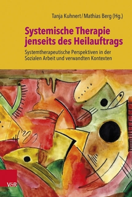 Book cover of: Systemische Therapie jenseits des Heilauftrags. By: Tanja Kuhnert