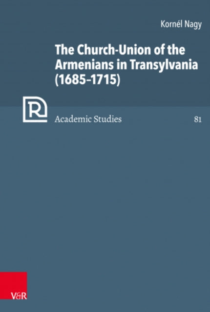 Book cover of: Church-Union of the Armenians in Transylvania (16851715). By: Kornel Nagy