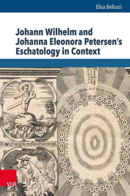 Book cover of: Johann Wilhelm and Johanna Eleonora Petersen's Eschatology in Context. By: Elisa Bellucci