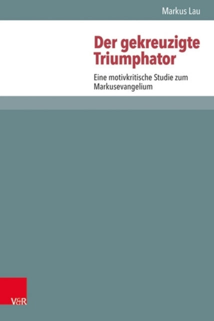 Book cover of: Der gekreuzigte Triumphator. By: Markus Lau
