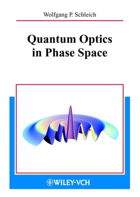 Book cover of: Quantum Optics in Phase Space. By: Wolfgang P. Schleich