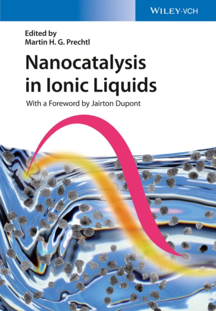 Book cover of: Nanocatalysis in Ionic Liquids. By: Martin H. G. Prechtl