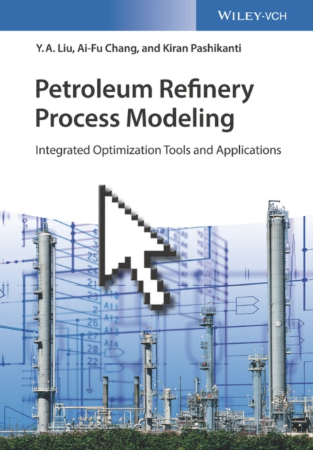 Book cover of: Petroleum Refinery Process Modeling. By: Y. A. Liu