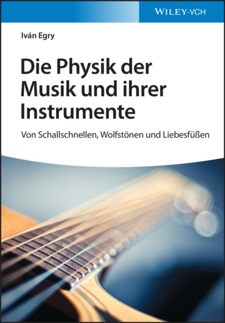 Book cover of: Die Physik der Musik und ihrer Instrumente. By: Iván Egry